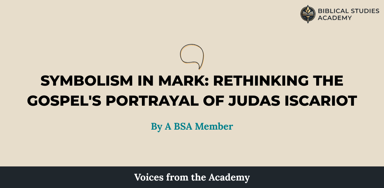 Symbolism in Mark: Rethinking the Gospel's Portrayal of Judas Iscariot Symbolism in Mark: Rethinking the Gospel's Portrayal of Judas Iscariot
